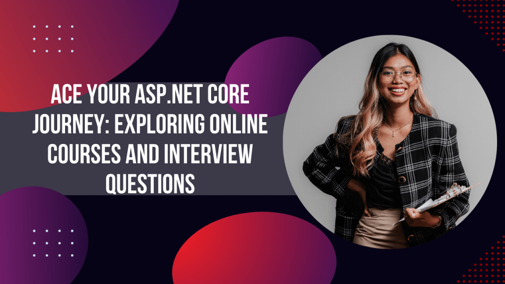 Ace Your ASP.NET Core Journey: Exploring Online Courses and Interview Questions