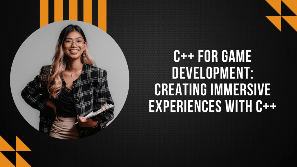 C++ for Game Development: Creating Immersive Experiences with C++