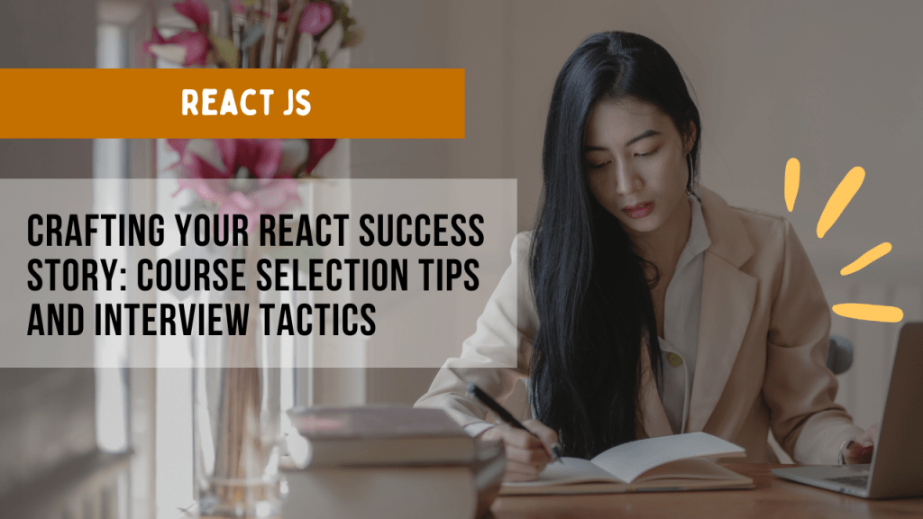 Crafting Your React Success Story: Course Selection Tips and Interview Tactics