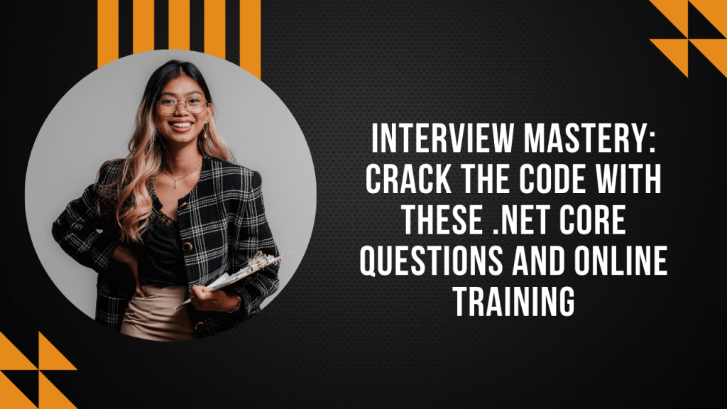 Interview Mastery: Crack the Code with These .NET Core Questions and Online Training